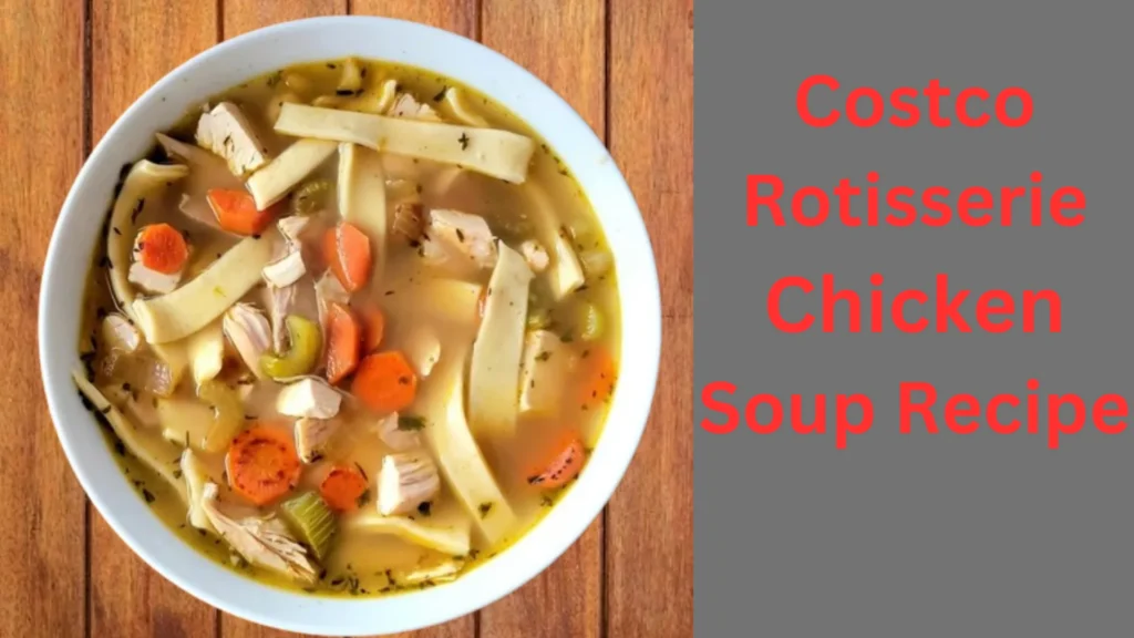 Costco Rotisserie Chicken Soup Recipe