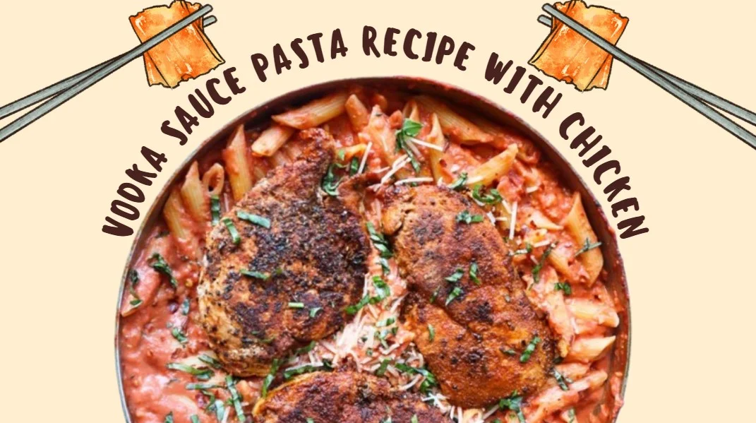 Vodka Sauce Pasta Recipe With Chicken (Italian-inspired)