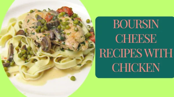 Boursin Cheese Recipes With Chicken – Creamy Every Bite