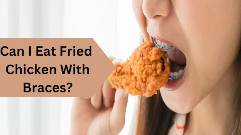 Can I Eat Fried Chicken With Braces